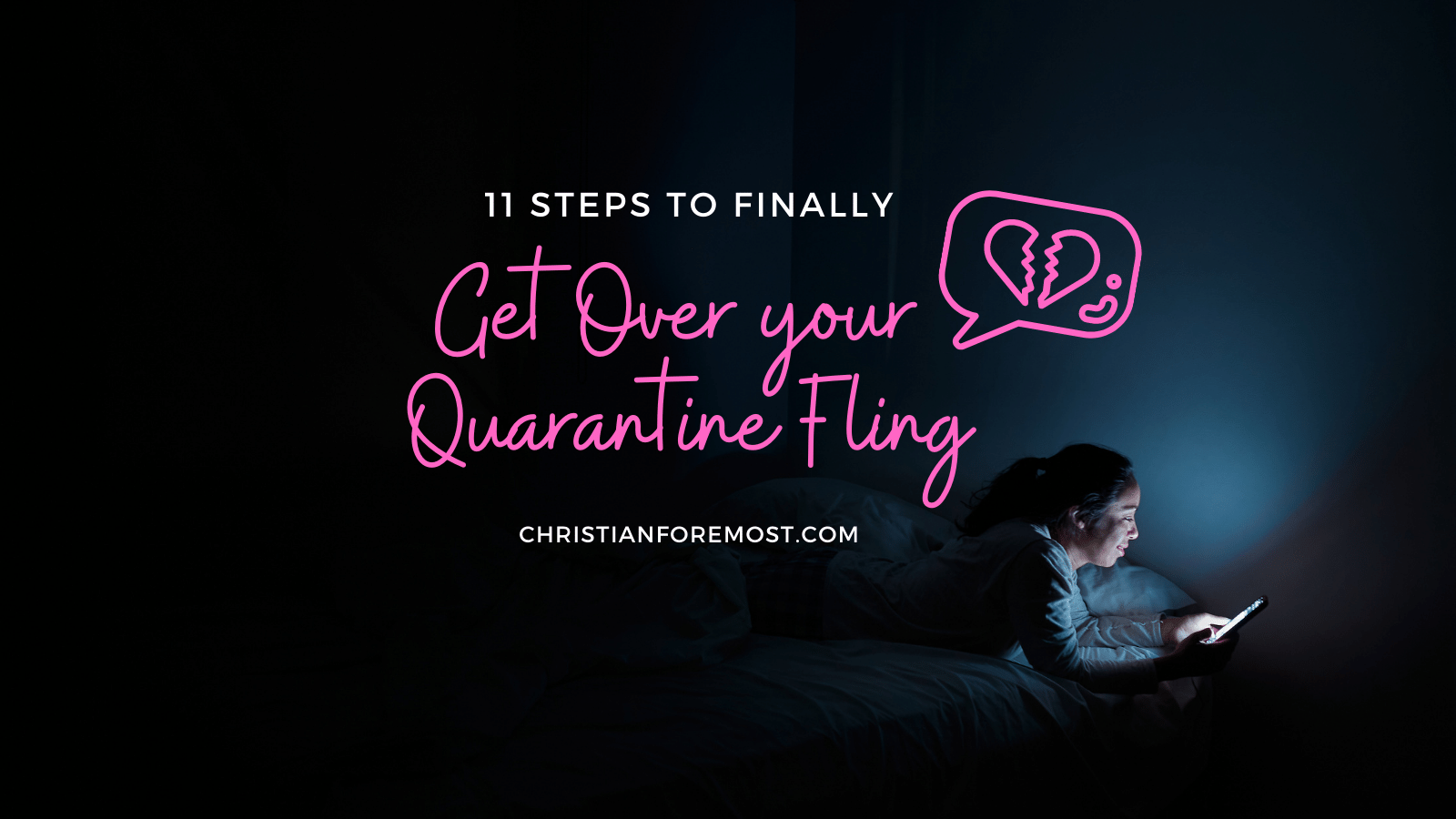 11 Steps to Finally Get Over Your Quarantine Fling! (or Someone You Met on Dating Apps)