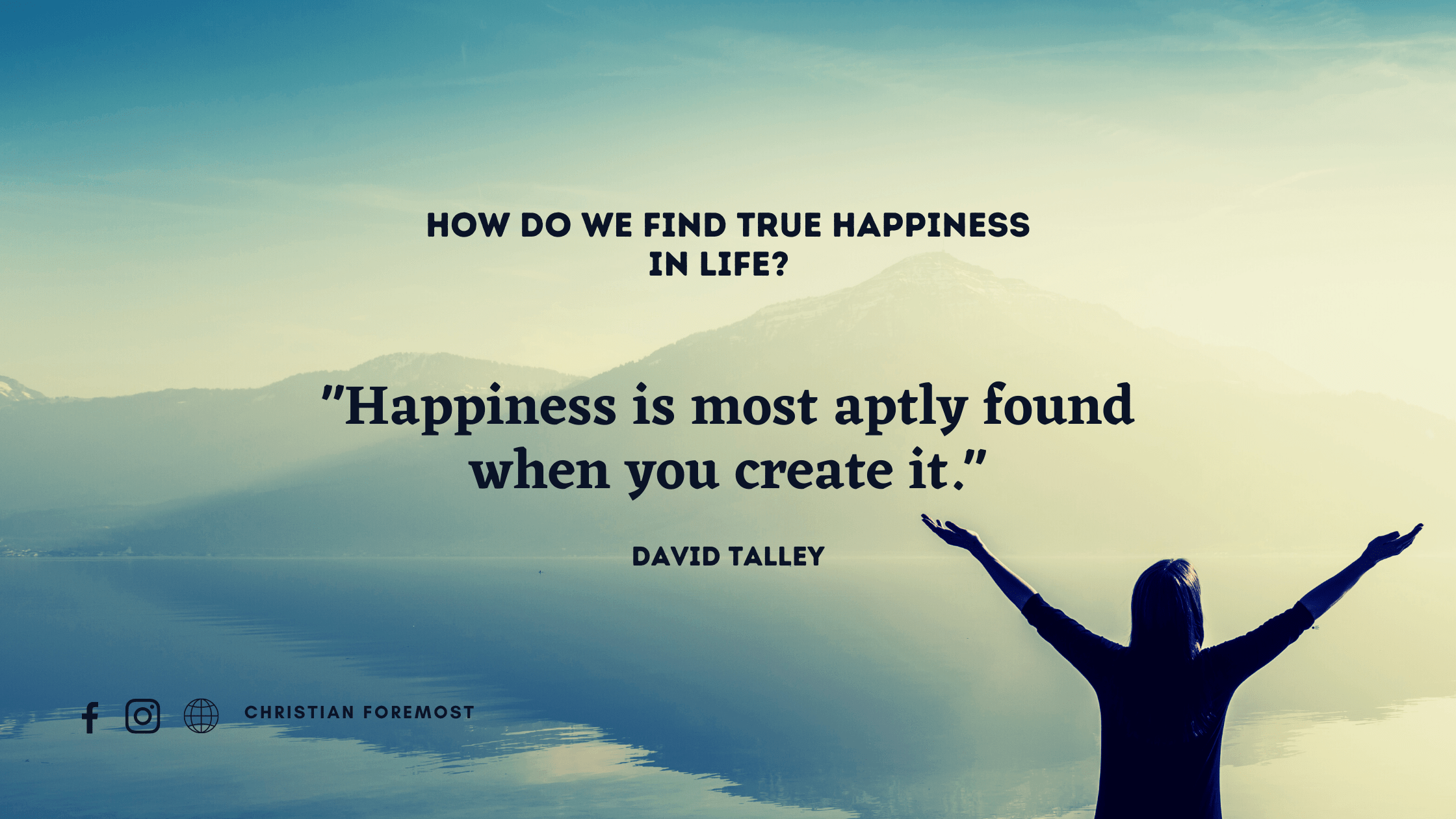 6 Answers to How We Find True Happiness in Life Christian Foremost
