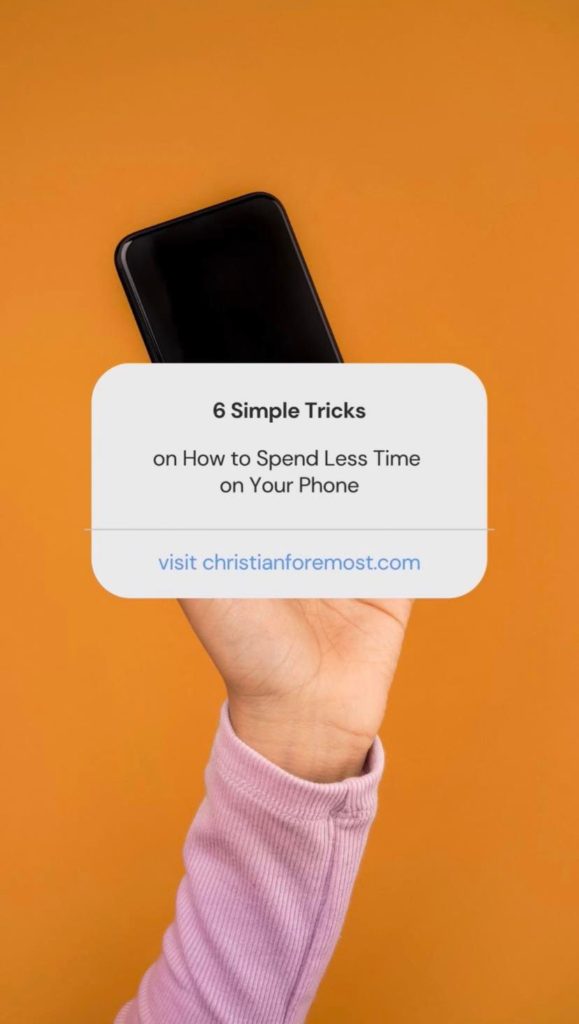 6 Simple Tricks on How to Spend Less Time on Your Phone